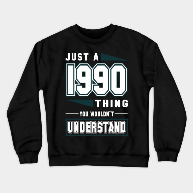 Just A 1990 Thing, You Wouldn't Understand Crewneck Sweatshirt by TeeTee Shopping Time